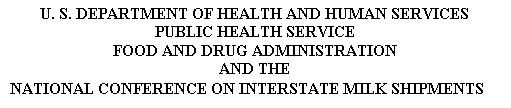 Text Box: U. S. DEPARTMENT OF HEALTH AND HUMAN SERVICES
PUBLIC HEALTH SERVICE
FOOD AND DRUG ADMINISTRATION
AND THE
NATIONAL CONFERENCE ON INTERSTATE MILK SHIPMENTS
